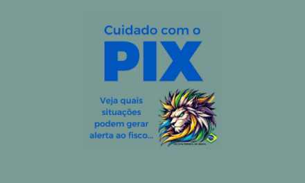 Cuidado com o PIX: Veja quais situações podem gerar alerta ao fisco